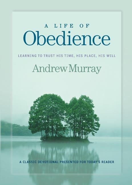 A Life of Obedience: Learning to Trust His Time, His Place, His Will by Murray, Andrew