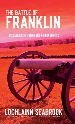 The Battle of Franklin: Recollections of Confederate and Union Soldiers by Seabrook, Lochlainn