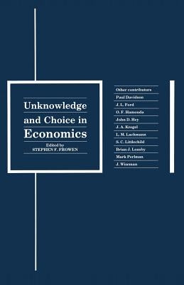 Unknowledge and Choice in Economics: Proceedings of a Conference in Honour of G. L. S. Shackle by Frowen, Stephen F.