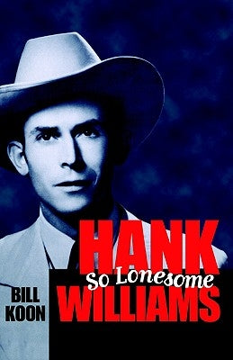 Hank Williams, So Lonesome by Koon, Bill