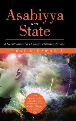 Asabiyya and State: A Reconstruction of Ibn Khaldun's Philosophy of History by Mirawdeli, Kamal