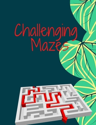 Challenging Mazes: 70 mazes to test your skills for adults and kids ( 8 - 12 years old ) with solutions by Budgeriar, The