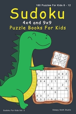 Sudoku Puzzle Books For Kids: 4x4, 9x9 Sudoku For Kids - 160 Sudoku Puzzles For 8 - 12 Year Olds with Cute Dinosaur Cover by Studio, Sleepy Sloth