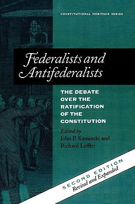 Federalists and Antifederalists: The Debate Over the Ratification of the Constitution by Kaminski, John P.