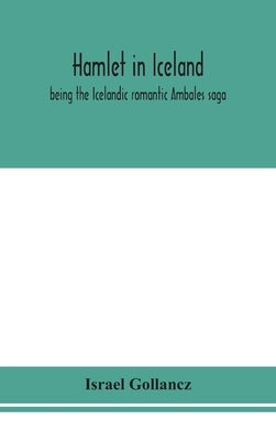 Hamlet in Iceland: being the Icelandic romantic Ambales saga by Gollancz, Israel