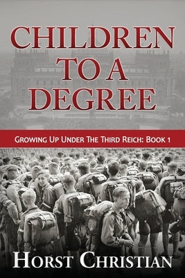 Children To A Degree: Growing Up Under The Third Reich by Christian, Horst