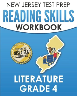 NEW JERSEY TEST PREP Reading Skills Workbook Literature Grade 4: Preparation for the NJSLA-ELA by Hawas, J.