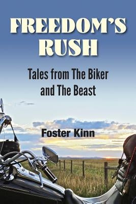 Freedom's Rush: Tales from the Biker and the Beast by Foster, Kinn