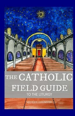 The Catholic Field Guide by Chronister, Michele E.