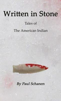 Written in Stone: Tales of the Native American by Schanen, Paul F.
