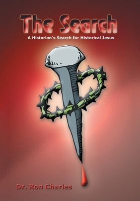 The Search: A Historian's Search for Historical Jesus by Charles, Ron