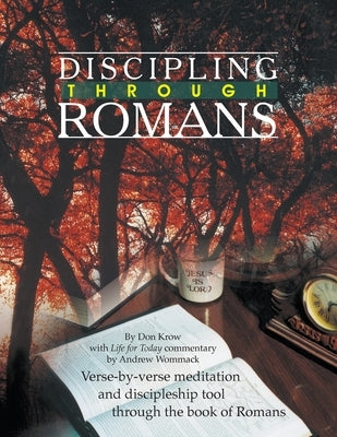 Discipling Through Romans Study Guide: Verse-by-Verse Through the Book of Romans by Krow, Don