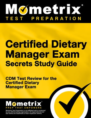 Certified Dietary Manager Exam Secrets Study Guide: CDM Test Review for the Certified Dietary Manager Exam by CDM Exam Secrets Test Prep