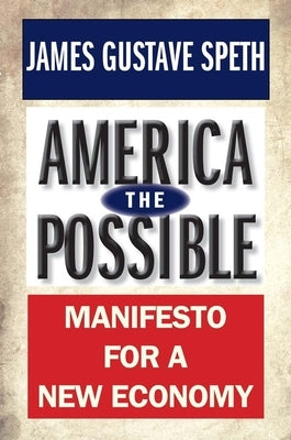 America the Possible: Manifesto for a New Economy by Speth, James Gustave