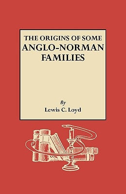Origins of Some Anglo-Norman Families by Loyd, Lewis C.