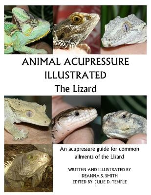 Animal Acupressure Illustrated The Lizard by Smith, Deannna S.