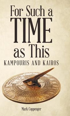 For Such a Time as This: Kampouris and Kairos by Coppenger, Mark