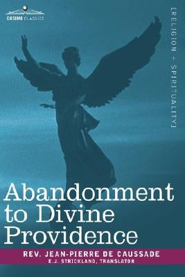 Abandonment to Divine Providence by De Caussade, Jean-Pierre