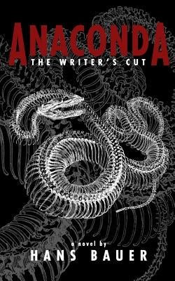 Anaconda: The Writer's Cut by Bauer, Hans