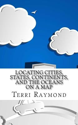Locating Cities, States, Continents, and the Oceans On a Map: (First Grade Social Science Lesson, Activities, Discussion Questions and Quizzes) by Homeschool Brew