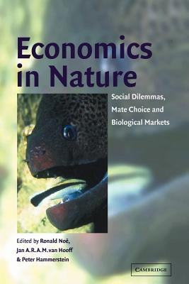 Economics in Nature: Social Dilemmas, Mate Choice and Biological Markets by Noë, Ronald