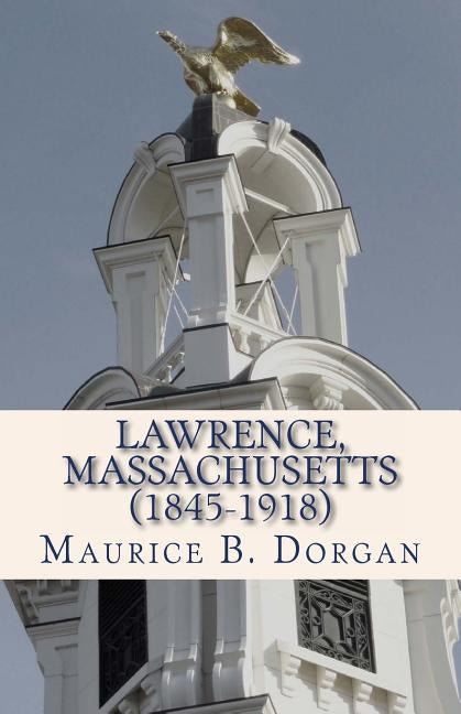 Lawrence, Massachusetts (1845-1918): a concise history by Godsey, J.