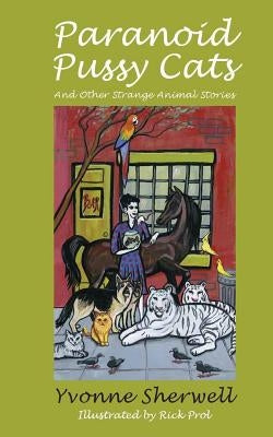 Paranoid Pussy Cats: And Other Strange Animal Stories by Prol, Rick