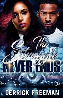 The Struggle Never Ends by Freeman, Derrick