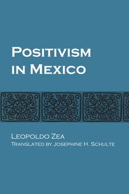 Positivism in Mexico by Zea, Leopoldo