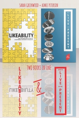 Likeability and How To Live In The Present: 2 Books in 1: Learn the people skills to make you a more likeable, calm, confident, charismatic & social p by Peterson, Aimee