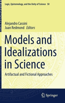 Models and Idealizations in Science: Artifactual and Fictional Approaches by Cassini, Alejandro