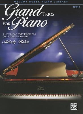 Grand Trios for Piano, Book 3: 4 Late Elementary Pieces for One Piano, Six Hands by Bober, Melody