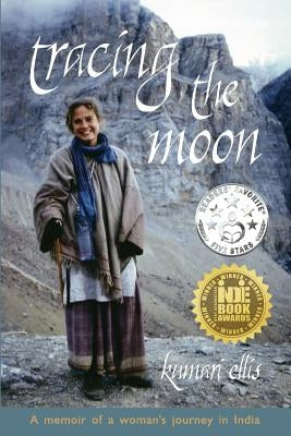 Tracing the Moon: A memoir of a woman's journey in India by Ellis, Kumari