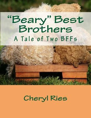"Beary" Best Brothers: A Tale of Two BFFs by Ries, Cheryl L.