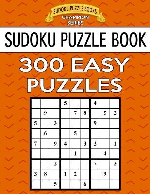 Sudoku Puzzle Book, 300 EASY Puzzles: Single Difficulty Level For No Wasted Puzzles by Books, Sudoku Puzzle
