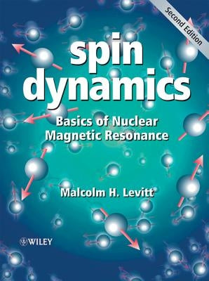 Spin Dynamics: Basics of Nuclear Magnetic Resonance by Levitt, Malcolm H.