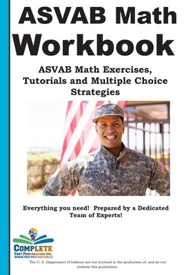 ASVAB Math Workbook: ASVAB Math Exercises, Tutorials and Multiple Choice Strategies by Complete Test Preparation Inc