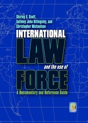 International Law and the Use of Force: A Documentary and Reference Guide by Scott, Shirley V.
