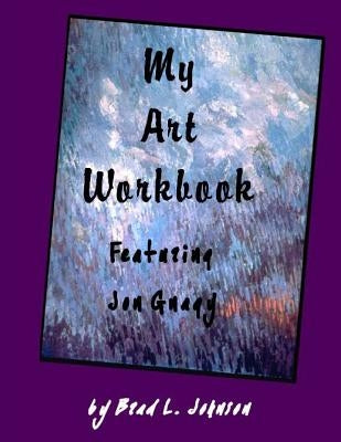 My Art Workbook featuring Jon Gnagy: An Interactive Guide with Tips, Techniques and Exercises To Help You Learn To Draw by Johnson, Brad L.
