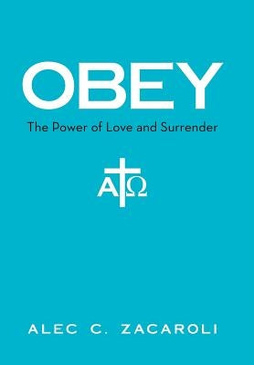 Obey: The Power of Love and Surrender by Zacaroli, Alec C.