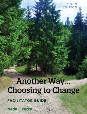 Another Way...Choosing to Change: Facilitator Guide by Yorke, Nada J.