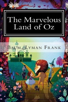 The Marvelous Land of Oz: The Oz Books #2 by Lyman Frank, Baum