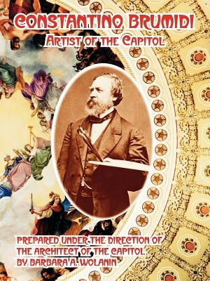 Constantino Brumidi: Artist of the Capitol by Wolanin, Barbara A.