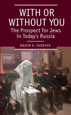 With or Without You: The Prospect for Jews in Today's Russia by Shrayer, Maxim D.