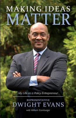 Making Ideas Matter: My Life as a Policy Entrepreneur by Ecenbarger, William