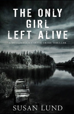 The Only Girl Left Alive: A McClintock-Carter Crime Thriller by Lund, Susan