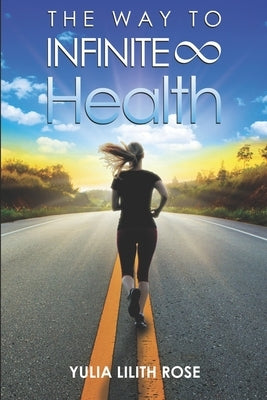 The way to infinite health by Rose, Yulia Lilith