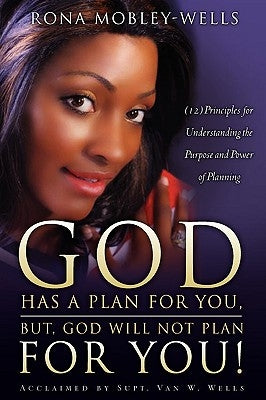 God Has A Plan For You, But God Will Not Plan For You by Mobley-Wells, Rona