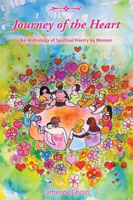 Journey of the Heart: An Anthology of Spiritual Poetry by Women by Ghosh, Catherine