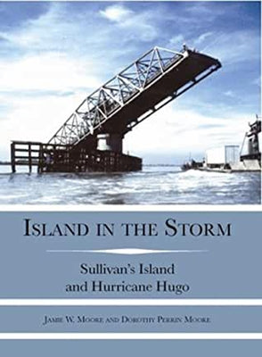 Island in the Storm: Sullivan's Island and Hurricane Hugo by Moore, Jamie W.